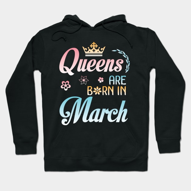Queens Are Born In March Happy Birthday To Me You Nana Mommy Sister Aunt Daughter Wife Niece Hoodie by joandraelliot